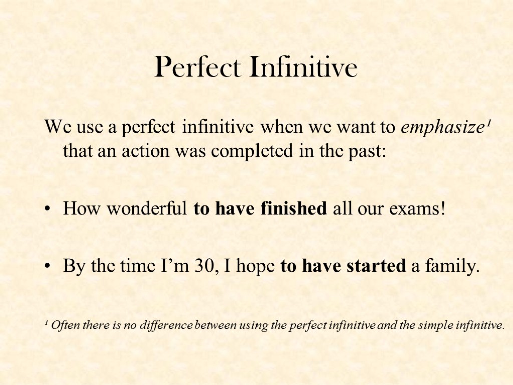 Perfect Infinitive We use a perfect infinitive when we want to emphasize¹ that an